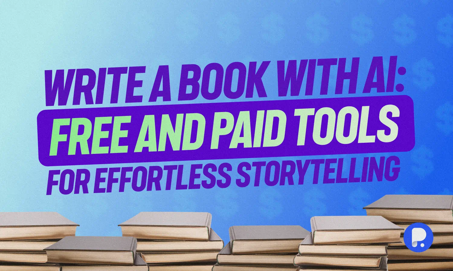 Write a Book with AI: Free and Paid Tools for Effortless Storytelling